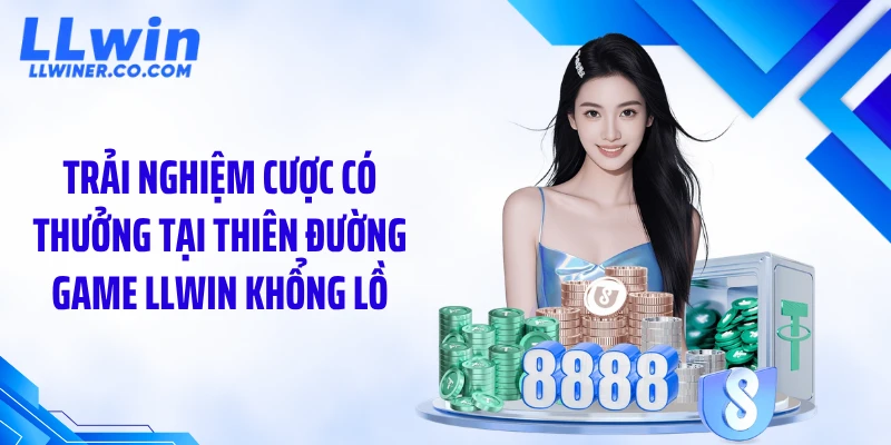 LLWIN Trải nghiệm cược có thưởng tại thiên đường game LLWIN khổng lồ